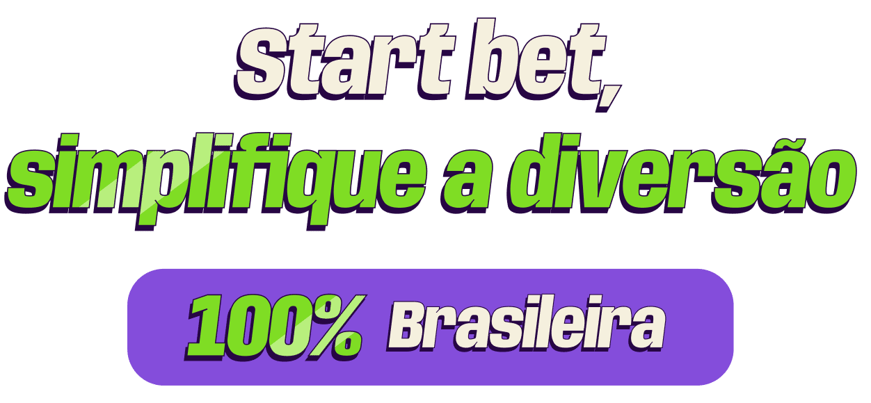 Start bet, simplifique a diversão. 100% Brasileira